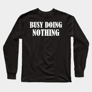 Busy doing nothing Long Sleeve T-Shirt